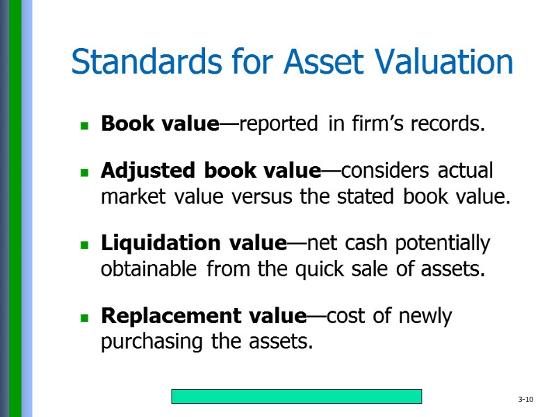 Standards for Asset Valuation Book value—reported in firm’s records.  Adjusted book value—considers actual
